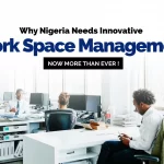 Why Nigeria Needs Innovative Workplace Space Management, Now more than ever!